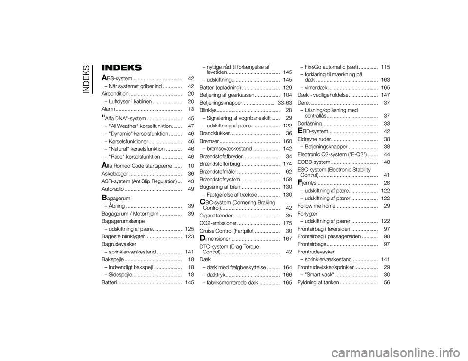 Alfa Romeo 4C 2013  Brugs- og vedligeholdelsesvejledning (in Danish) INDEKS
ABS-system ................................. 42
– Når systemet griber ind ............. 42
Aircondition .................................... – Luftdyser i kabinen .................... 20
A