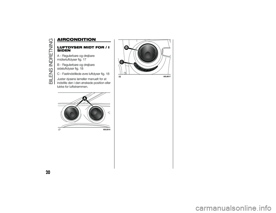 Alfa Romeo 4C 2013 Brugs- og vedligeholdelsesvejledning (in Danish) 18
A0L0017
20
BILENS INDRETNING
30-9-2013 17:19 Pagina 20
AIRCONDITIONLUFTDYSER MIDT FOR / I
SIDEN
A - Regulerbare og drejbare
midterluftdyser fig. 17
B - Regulerbare og drejbare
sideluftdyser fig. 18 Alfa Romeo 4C 2013 Brugs- og vedligeholdelsesvejledning (in Danish) 18
A0L0017
20
BILENS INDRETNING
30-9-2013 17:19 Pagina 20
AIRCONDITIONLUFTDYSER MIDT FOR / I
SIDEN
A - Regulerbare og drejbare
midterluftdyser fig. 17
B - Regulerbare og drejbare
sideluftdyser fig. 18