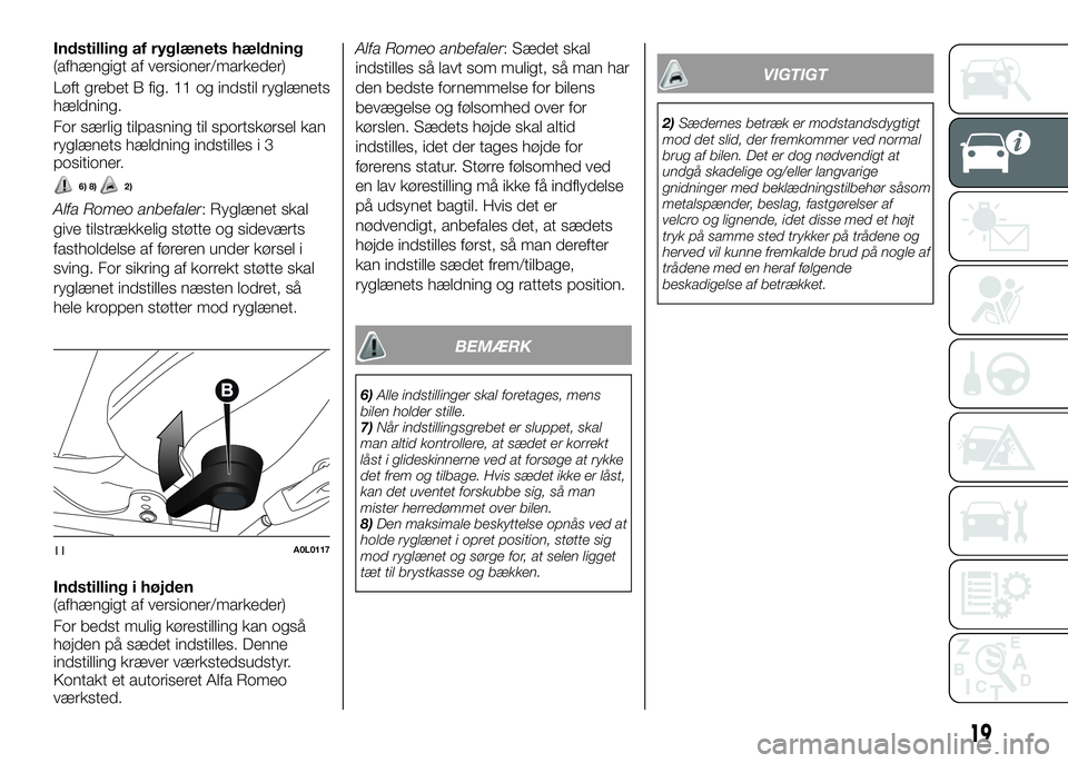 Alfa Romeo 4C 2016 Brugs- og vedligeholdelsesvejledning (in Danish) Indstilling af ryglænets hældning
(afhængigt af versioner/markeder)
Løft grebet B fig. 11 og indstil ryglænets
hældning.
For særlig tilpasning til sportskørsel kan
ryglænets hældning indstil Alfa Romeo 4C 2016 Brugs- og vedligeholdelsesvejledning (in Danish) Indstilling af ryglænets hældning
(afhængigt af versioner/markeder)
Løft grebet B fig. 11 og indstil ryglænets
hældning.
For særlig tilpasning til sportskørsel kan
ryglænets hældning indstil