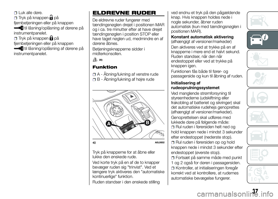 Alfa Romeo 4C 2016 Brugs- og vedligeholdelsesvejledning (in Danish) Luk alle døre.
Tryk på knappenpå
fjernbetjeningen eller på knappen
til låsning/oplåsning af dørene på
instrumentpanelet.
Tryk på knappenpå
fjernbetjeningen eller på knappen
til låsning/opl Alfa Romeo 4C 2016 Brugs- og vedligeholdelsesvejledning (in Danish) Luk alle døre.
Tryk på knappenpå
fjernbetjeningen eller på knappen
til låsning/oplåsning af dørene på
instrumentpanelet.
Tryk på knappenpå
fjernbetjeningen eller på knappen
til låsning/opl