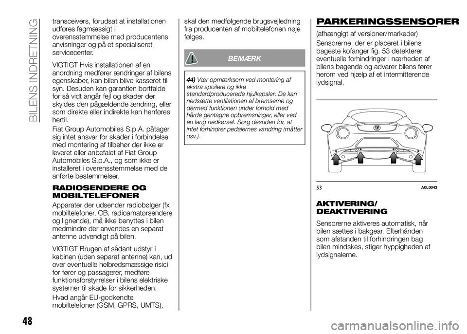 Alfa Romeo 4C 2016 Brugs- og vedligeholdelsesvejledning (in Danish) transceivers, forudsat at installationen
udføres fagmæssigt i
overensstemmelse med producentens
anvisninger og på et specialiseret
servicecenter.
VIGTIGT Hvis installationen af en
anordning medfør Alfa Romeo 4C 2016 Brugs- og vedligeholdelsesvejledning (in Danish) transceivers, forudsat at installationen
udføres fagmæssigt i
overensstemmelse med producentens
anvisninger og på et specialiseret
servicecenter.
VIGTIGT Hvis installationen af en
anordning medfør