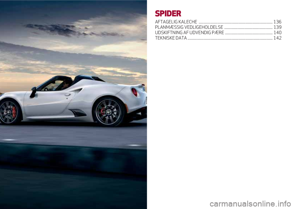 Alfa Romeo 4C 2020 Brugs- og vedligeholdelsesvejledning (in Danish) SPIDER
AFTAGELIG KALECHE ....................................................................................... 136
PLANMÆSSIG VEDLIGEHOLDELSE ...................................................... Alfa Romeo 4C 2020 Brugs- og vedligeholdelsesvejledning (in Danish) SPIDER
AFTAGELIG KALECHE ....................................................................................... 136
PLANMÆSSIG VEDLIGEHOLDELSE ......................................................