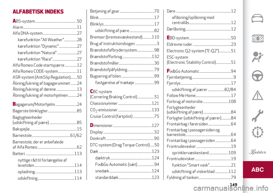 Alfa Romeo 4C 2020  Brugs- og vedligeholdelsesvejledning (in Danish) 149
ALFABETISK INDEKS
ABS-system .....................................................50 
Alarm ....................................................................11 
Alfa DNA-system ................