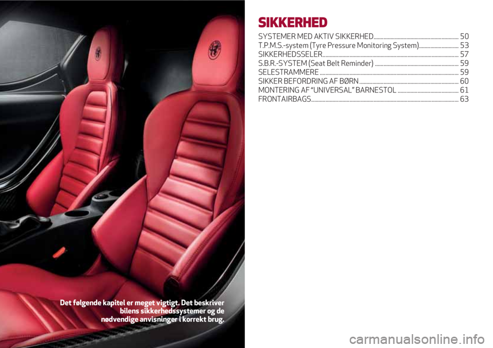 Alfa Romeo 4C 2020 Brugs- og vedligeholdelsesvejledning (in Danish) SIKKERHED
SYSTEMER MED AKTIV SIKKERHED............................................................ 50
T.P.M.S.-system (Tyre Pressure Monitoring System)............................ 53
SIKKERHEDSSELER.. Alfa Romeo 4C 2020 Brugs- og vedligeholdelsesvejledning (in Danish) SIKKERHED
SYSTEMER MED AKTIV SIKKERHED............................................................ 50
T.P.M.S.-system (Tyre Pressure Monitoring System)............................ 53
SIKKERHEDSSELER..