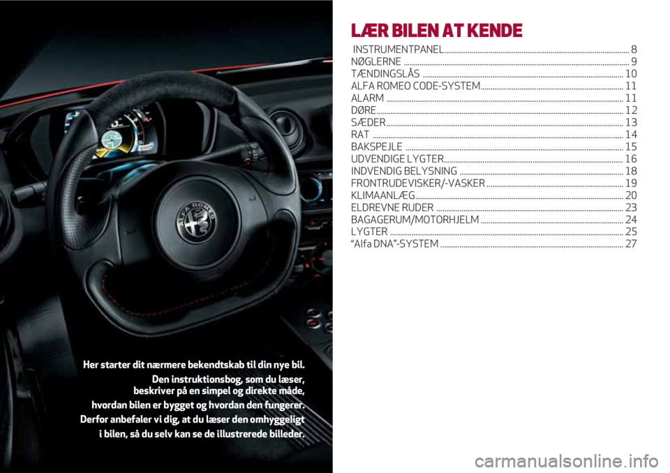 Alfa Romeo 4C 2020  Brugs- og vedligeholdelsesvejledning (in Danish) LÆR BILEN AT KENDE
INSTRUMENTPANEL................................................................................................ 8
NØGLERNE ........................................................