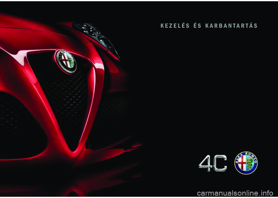 Alfa Romeo 4C 2016 Kezelési és karbantartási útmutató (in Hungarian) KEZELÉS ÉS KARBANTARTÁS Alfa Romeo 4C 2016 Kezelési és karbantartási útmutató (in Hungarian) KEZELÉS ÉS KARBANTARTÁS