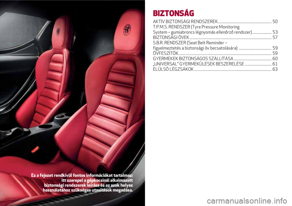 Alfa Romeo 4C 2021 Kezelési és karbantartási útmutató (in Hungarian) BIZTONSÁG
AKTÍV BIZTONSÁGI RENDSZEREK................................................................ 50
T.P.M.S. RENDSZER (Tyre Pressure Monitoring
System – gumiabroncs légnyomás ellenőrző r Alfa Romeo 4C 2021 Kezelési és karbantartási útmutató (in Hungarian) BIZTONSÁG
AKTÍV BIZTONSÁGI RENDSZEREK................................................................ 50
T.P.M.S. RENDSZER (Tyre Pressure Monitoring
System – gumiabroncs légnyomás ellenőrző r
