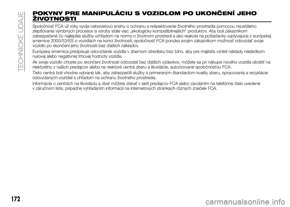 Alfa Romeo 4C 2016 Návod na použitie a údržbu (in Slovakian) POKYNY PRE MANIPULÁCIU S VOZIDLOM PO UKONČENÍ JEHO
ŽIVOTNOSTI
Spoločnosť FCA už roky vyvíja celosvetovú snahu o ochranu a rešpektovanie životného prostredia pomocou neustáleho
zlepšovani Alfa Romeo 4C 2016 Návod na použitie a údržbu (in Slovakian) POKYNY PRE MANIPULÁCIU S VOZIDLOM PO UKONČENÍ JEHO
ŽIVOTNOSTI
Spoločnosť FCA už roky vyvíja celosvetovú snahu o ochranu a rešpektovanie životného prostredia pomocou neustáleho
zlepšovani