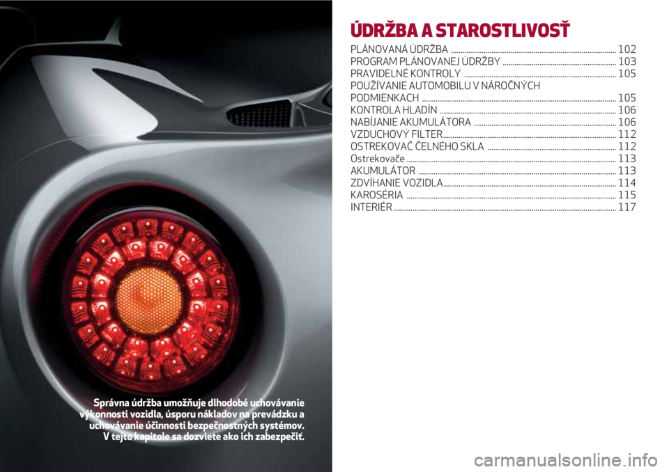 Alfa Romeo 4C 2021  Návod na použitie a údržbu (in Slovakian) ÚDRŽBA A STAROSTLIVOSŤ
PLÁNOVANÁ ÚDRŽBA  ...................................................................................... 102
PROGRAM PLÁNOVANEJ ÚDRŽBY ................................