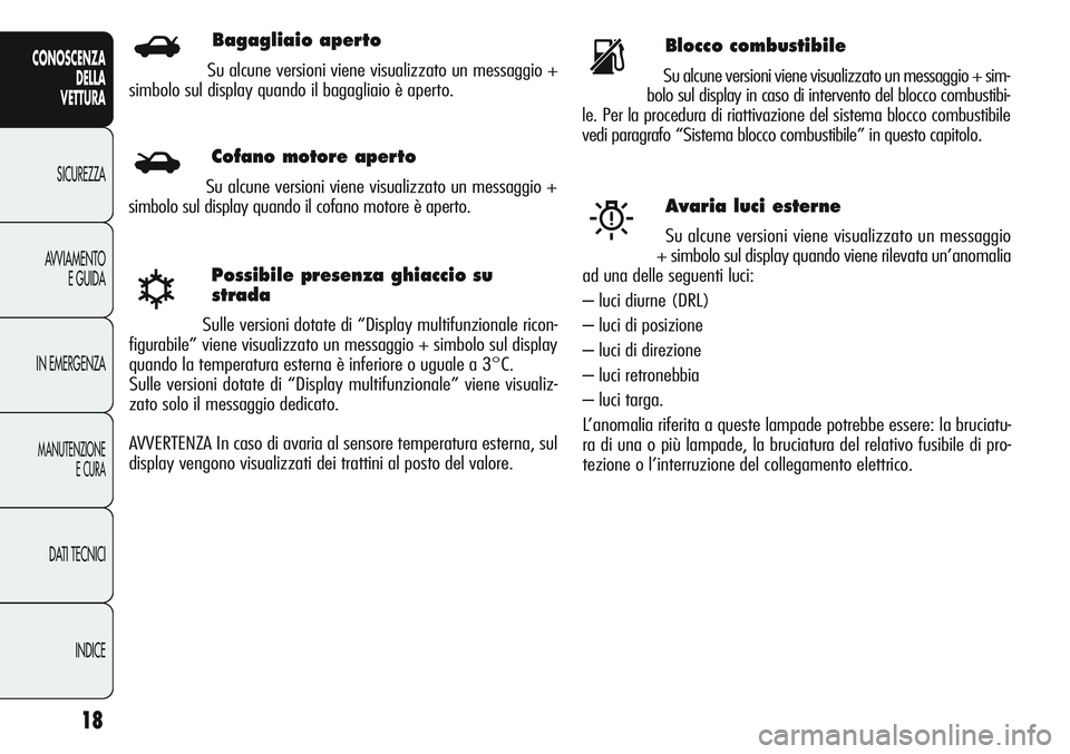 Alfa Romeo Giulietta 2012 Libretto Uso Manutenzione (in Italian) Bagagliaio aperto
Su alcune versioni viene visualizzato un messaggio +
simbolo sul display quando il bagagliaio è aperto.
18
CONOSCENZA
DELLA
VETTURA
SICUREZZA
AVVIAMENTO
E GUIDA
IN EMERGENZA
MANUTEN Alfa Romeo Giulietta 2012 Libretto Uso Manutenzione (in Italian) Bagagliaio aperto
Su alcune versioni viene visualizzato un messaggio +
simbolo sul display quando il bagagliaio è aperto.
18
CONOSCENZA
DELLA
VETTURA
SICUREZZA
AVVIAMENTO
E GUIDA
IN EMERGENZA
MANUTEN