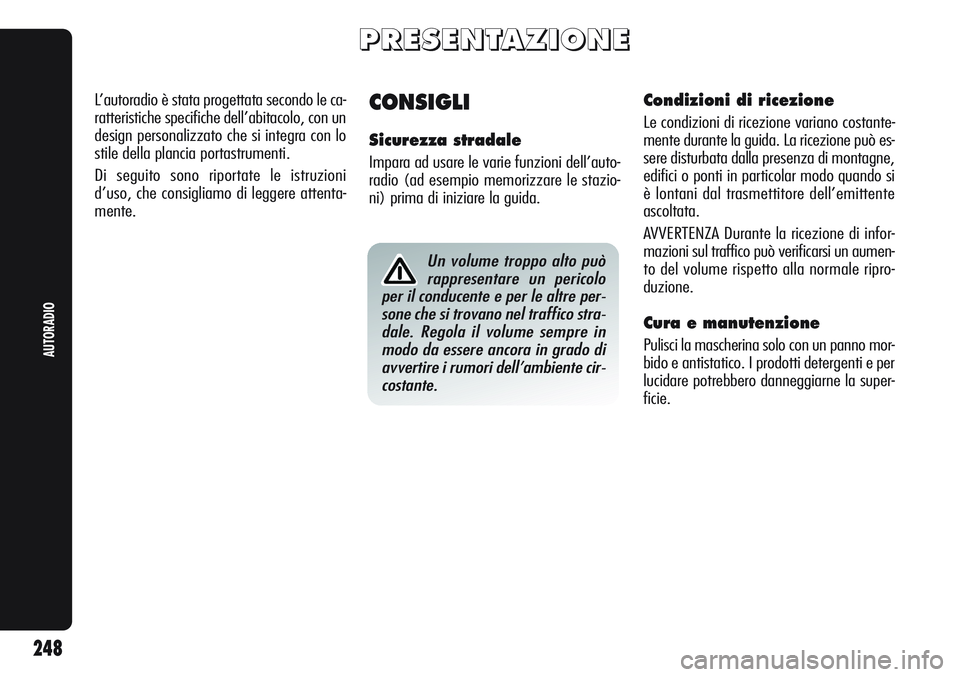 Alfa Romeo Giulietta 2012  Libretto Uso Manutenzione (in Italian) P P
R R
E E
S S
E E
N N
T T
A A
Z Z
I I
O O
N N
E E
CONSIGLI
Sicurezza stradale
Impara ad usare le varie funzioni dell’auto-
radio (ad esempio memorizzare le stazio-
ni) prima di iniziare la guida. 