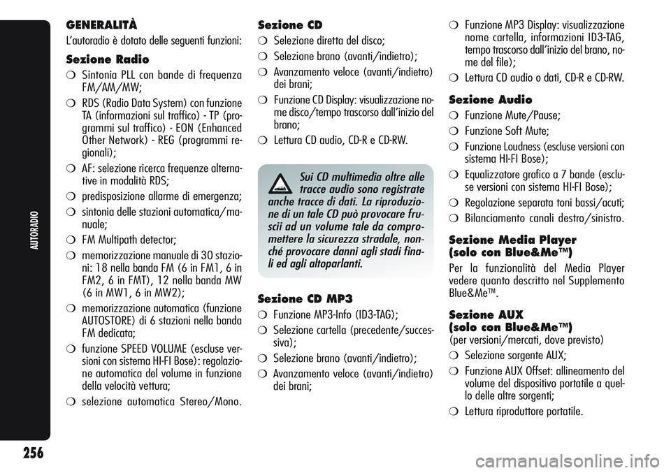 Alfa Romeo Giulietta 2012  Libretto Uso Manutenzione (in Italian) GENERALITÀ
L’autoradio è dotato delle seguenti funzioni:
Sezione Radio
❍Sintonia PLL con bande di frequenza
FM/AM/MW;
❍RDS (Radio Data System) con funzione
TA (informazioni sul traffico) - TP 