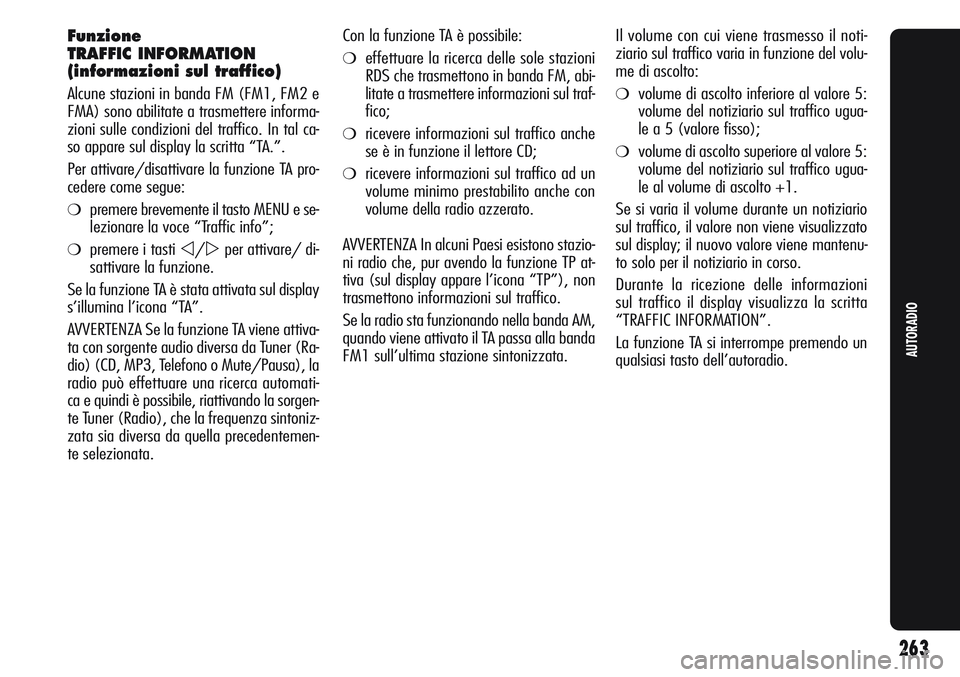 Alfa Romeo Giulietta 2012  Libretto Uso Manutenzione (in Italian) Funzione
TRAFFIC INFORMATION
(informazioni sul traffico)
Alcune stazioni in banda FM (FM1, FM2 e
FMA) sono abilitate a trasmettere informa-
zioni sulle condizioni del traffico. In tal ca-
so appare su
