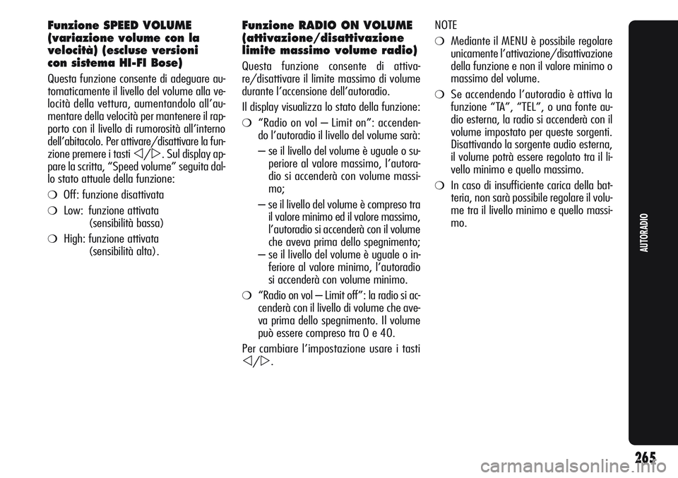 Alfa Romeo Giulietta 2012  Libretto Uso Manutenzione (in Italian) Funzione SPEED VOLUME
(variazione volume con la
velocità) (escluse versioni 
con sistema HI-FI Bose)
Questa funzione consente di adeguare au-
tomaticamente il livello del volume alla ve-
locità dell