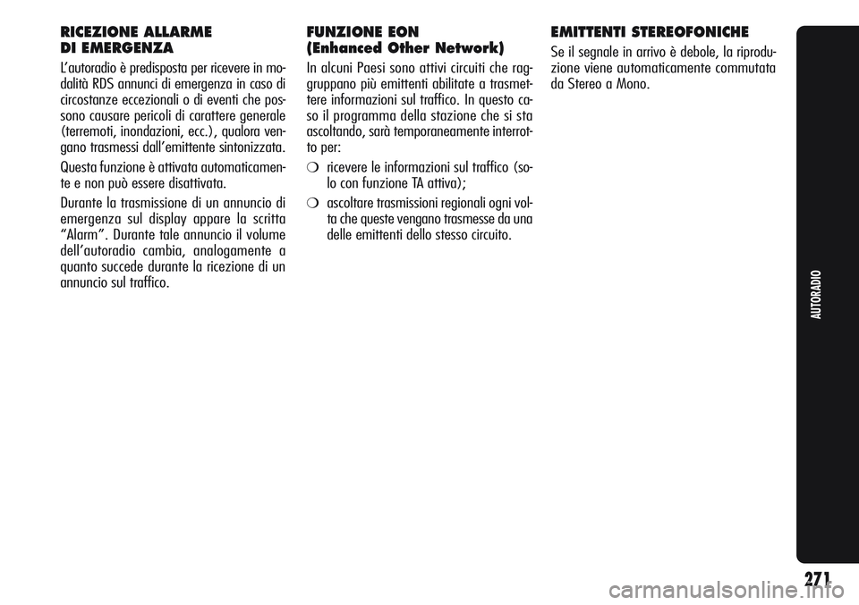 Alfa Romeo Giulietta 2012  Libretto Uso Manutenzione (in Italian) RICEZIONE ALLARME 
DI EMERGENZA
L’autoradio è predisposta per ricevere in mo-
dalità RDS annunci di emergenza in caso di
circostanze eccezionali o di eventi che pos-
sono causare pericoli di carat