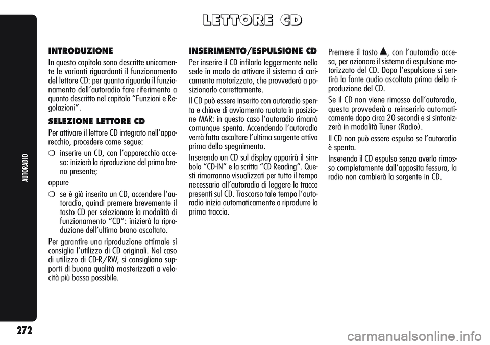 Alfa Romeo Giulietta 2012  Libretto Uso Manutenzione (in Italian) L L
E E
T T
T T
O O
R R
E E
C C
D D
INTRODUZIONE
In questo capitolo sono descritte unicamen-
te le varianti riguardanti il funzionamento
del lettore CD: per quanto riguarda il funzio-
namento dell’a