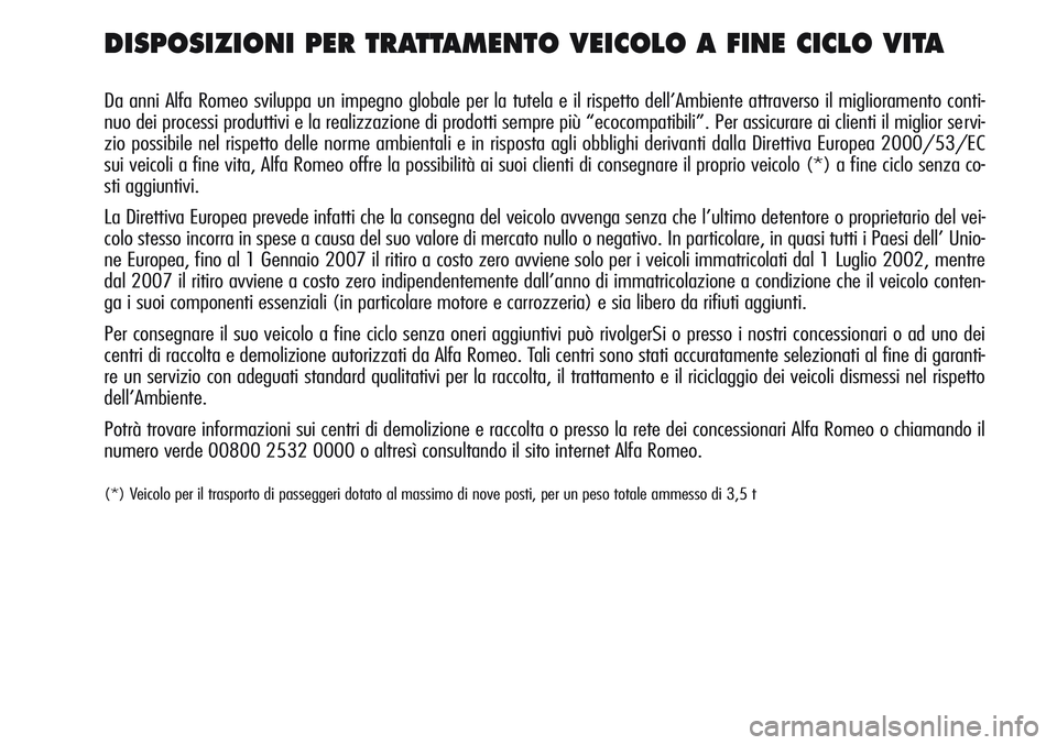 Alfa Romeo Giulietta 2012 Libretto Uso Manutenzione (in Italian) DISPOSIZIONI PER TRATTAMENTO VEICOLO A FINE CICLO VITA
Da anni Alfa Romeo sviluppa un impegno globale per la tutela e il rispetto dell’Ambiente attraverso il miglioramento conti-
nuo dei processi pr Alfa Romeo Giulietta 2012 Libretto Uso Manutenzione (in Italian) DISPOSIZIONI PER TRATTAMENTO VEICOLO A FINE CICLO VITA
Da anni Alfa Romeo sviluppa un impegno globale per la tutela e il rispetto dell’Ambiente attraverso il miglioramento conti-
nuo dei processi pr