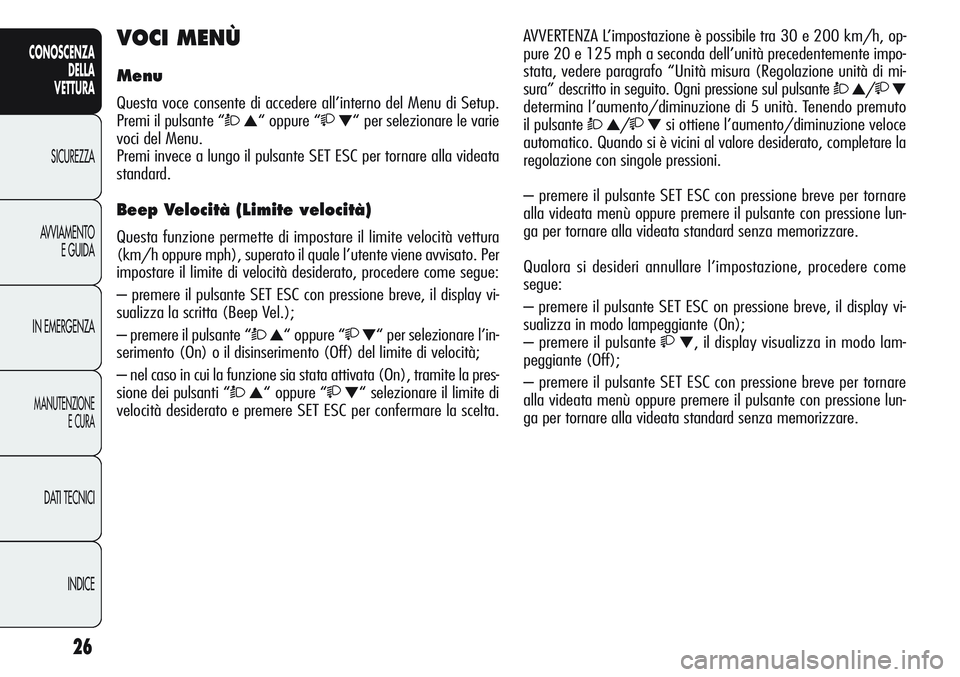 Alfa Romeo Giulietta 2012 Libretto Uso Manutenzione (in Italian) 26
CONOSCENZA
DELLA
VETTURA
SICUREZZA
AVVIAMENTO
E GUIDA
IN EMERGENZA
MANUTENZIONE
E CURA
DATI TECNICI
INDICE
VOCI MENÙ
Menu
Questa voce consente di accedere all’interno del Menu di Setup.
Premi il Alfa Romeo Giulietta 2012 Libretto Uso Manutenzione (in Italian) 26
CONOSCENZA
DELLA
VETTURA
SICUREZZA
AVVIAMENTO
E GUIDA
IN EMERGENZA
MANUTENZIONE
E CURA
DATI TECNICI
INDICE
VOCI MENÙ
Menu
Questa voce consente di accedere all’interno del Menu di Setup.
Premi il