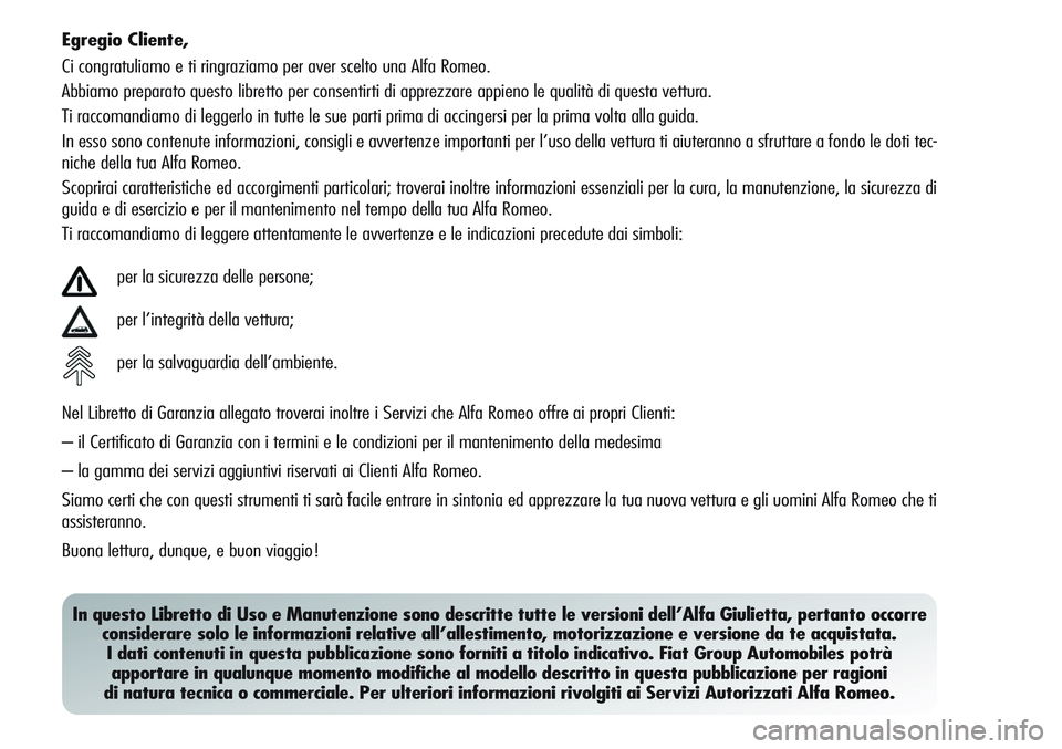 Alfa Romeo Giulietta 2011 Libretto Uso Manutenzione (in Italian) Egregio Cliente,
Ci congratuliamo e ti ringraziamo per aver scelto una Alfa Romeo.
Abbiamo preparato questo libretto per consentirti di apprezzare appieno le qualità di questa vettura.
Ti raccomandia Alfa Romeo Giulietta 2011 Libretto Uso Manutenzione (in Italian) Egregio Cliente,
Ci congratuliamo e ti ringraziamo per aver scelto una Alfa Romeo.
Abbiamo preparato questo libretto per consentirti di apprezzare appieno le qualità di questa vettura.
Ti raccomandia