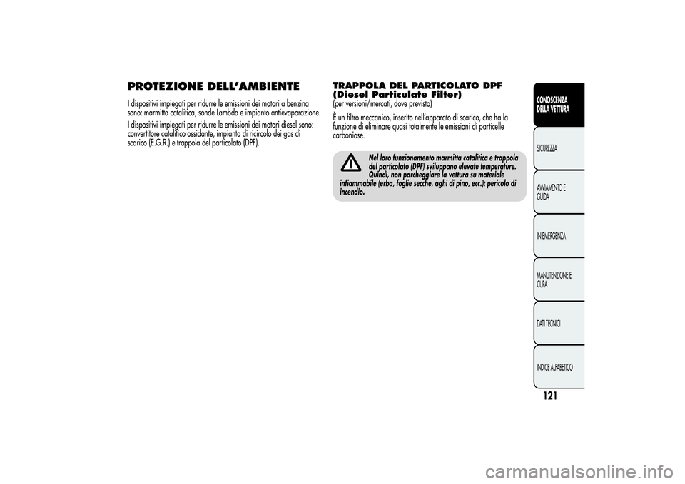 Alfa Romeo Giulietta 2013 Libretto Uso Manutenzione (in Italian) PROTEZIONE DELL’AMBIENTEI dispositivi impiegati per ridurre le emissioni dei motori a benzina
sono: marmitta catalitica, sonde Lambda e impianto antievaporazione.
I dispositivi impiegati per ridurre Alfa Romeo Giulietta 2013 Libretto Uso Manutenzione (in Italian) PROTEZIONE DELL’AMBIENTEI dispositivi impiegati per ridurre le emissioni dei motori a benzina
sono: marmitta catalitica, sonde Lambda e impianto antievaporazione.
I dispositivi impiegati per ridurre
