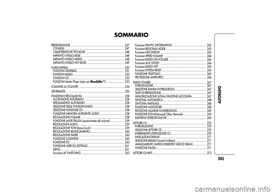 Alfa Romeo Giulietta 2013  Libretto Uso Manutenzione (in Italian) SOMMARIO
PRESENTAZIONE .......................................................................... 247
CONSIGLI .................................................................................. 247
CA