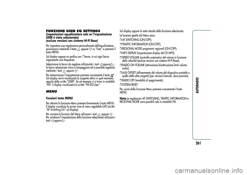 Alfa Romeo Giulietta 2013 Libretto Uso Manutenzione (in Italian) FUNZIONE USER EQ SETTINGS(impostazioni equalizzatore solo se l’impostazione
USER è stata selezionata)
(escluse versioni con sistema HI-FI Bose)
Per impostare una regolazione personalizzata dell’e Alfa Romeo Giulietta 2013 Libretto Uso Manutenzione (in Italian) FUNZIONE USER EQ SETTINGS(impostazioni equalizzatore solo se l’impostazione
USER è stata selezionata)
(escluse versioni con sistema HI-FI Bose)
Per impostare una regolazione personalizzata dell’e