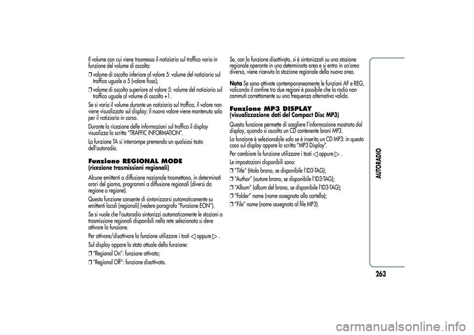 Alfa Romeo Giulietta 2013 Libretto Uso Manutenzione (in Italian) Il volume con cui viene trasmesso il notiziario sul traffico varia in
funzione del volume di ascolto:
❒volume di ascolto inferiore al valore 5: volume del notiziario sul
traffico uguale a 5 (valore Alfa Romeo Giulietta 2013 Libretto Uso Manutenzione (in Italian) Il volume con cui viene trasmesso il notiziario sul traffico varia in
funzione del volume di ascolto:
❒volume di ascolto inferiore al valore 5: volume del notiziario sul
traffico uguale a 5 (valore