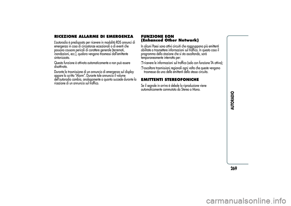 Alfa Romeo Giulietta 2013 Libretto Uso Manutenzione (in Italian) RICEZIONE ALLARME DI EMERGENZAL’autoradio è predisposta per ricevere in modalità RDS annunci di
emergenza in caso di circostanze eccezionali o di eventi che
possono causare pericoli di carattere g Alfa Romeo Giulietta 2013 Libretto Uso Manutenzione (in Italian) RICEZIONE ALLARME DI EMERGENZAL’autoradio è predisposta per ricevere in modalità RDS annunci di
emergenza in caso di circostanze eccezionali o di eventi che
possono causare pericoli di carattere g