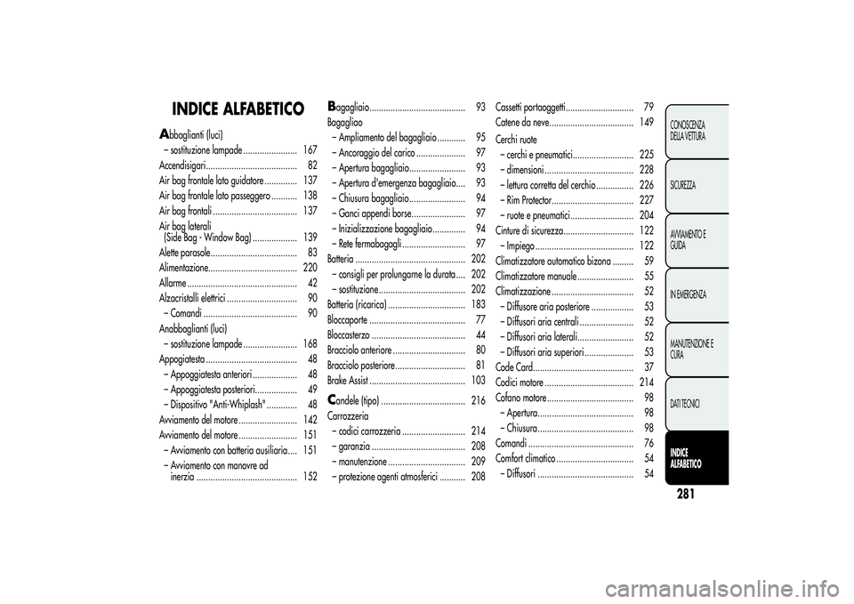Alfa Romeo Giulietta 2013  Libretto Uso Manutenzione (in Italian) INDICE ALFABETICO
A
bbaglianti (luci)
– sostituzione lampade ....................... 167
Accendisigari....................................... 82
Air bag frontale lato guidatore .............. 137
Ai