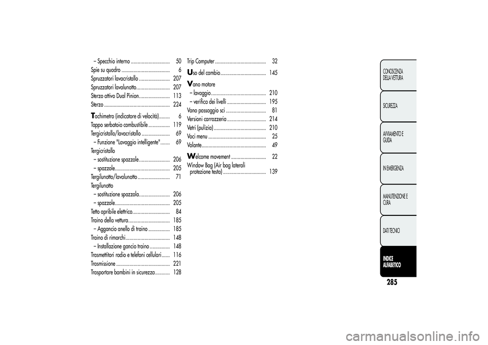Alfa Romeo Giulietta 2013  Libretto Uso Manutenzione (in Italian) – Specchio interno ............................. 50
Spie su quadro .................................... 6
Spruzzatori lavacristallo ....................... 207
Spruzzatori lavalunotto...............