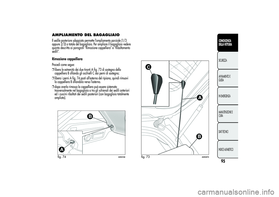 Alfa Romeo Giulietta 2013 Libretto Uso Manutenzione (in Italian) AMPLIAMENTO DEL BAGAGLIAIOIl sedile posteriore sdoppiato permette l’ampliamento parziale (1/3
oppure 2/3) o totale del bagagliaio. Per ampliare il bagagliaio vedere
quanto descritto ai paragrafi “ Alfa Romeo Giulietta 2013 Libretto Uso Manutenzione (in Italian) AMPLIAMENTO DEL BAGAGLIAIOIl sedile posteriore sdoppiato permette l’ampliamento parziale (1/3
oppure 2/3) o totale del bagagliaio. Per ampliare il bagagliaio vedere
quanto descritto ai paragrafi “