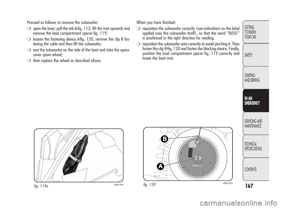 Alfa Romeo Giulietta 2010 Owner handbook (in English) 167
GETTING
TO KNOW
YOUR CAR
SAFETY
STARTING
AND DRIVING
IN AN
EMERGENCY
SERVICING AND
MAINTENANCE
TECHNICAL
SPECIFICATIONS
CONTENTS
When you have finished:
❍reposition the subwoofer correctly Alfa Romeo Giulietta 2010 Owner handbook (in English) 167
GETTING
TO KNOW
YOUR CAR
SAFETY
STARTING
AND DRIVING
IN AN
EMERGENCY
SERVICING AND
MAINTENANCE
TECHNICAL
SPECIFICATIONS
CONTENTS
When you have finished:
❍reposition the subwoofer correctly