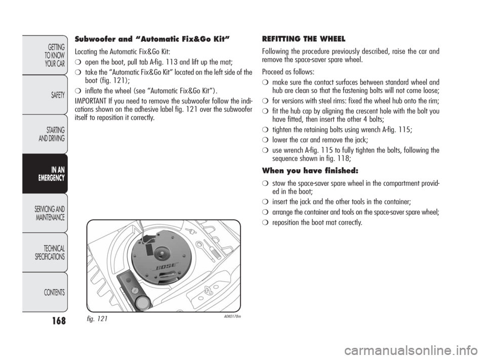 Alfa Romeo Giulietta 2010 Owner handbook (in English) 168
GETTING
TO KNOW
YOUR CAR
SAFETY
STARTING
AND DRIVING
IN AN
EMERGENCY
SERVICING AND
MAINTENANCE
TECHNICAL
SPECIFICATIONS
CONTENTS
REFITTING THE WHEEL
Following the procedure previously descr Alfa Romeo Giulietta 2010 Owner handbook (in English) 168
GETTING
TO KNOW
YOUR CAR
SAFETY
STARTING
AND DRIVING
IN AN
EMERGENCY
SERVICING AND
MAINTENANCE
TECHNICAL
SPECIFICATIONS
CONTENTS
REFITTING THE WHEEL
Following the procedure previously descr