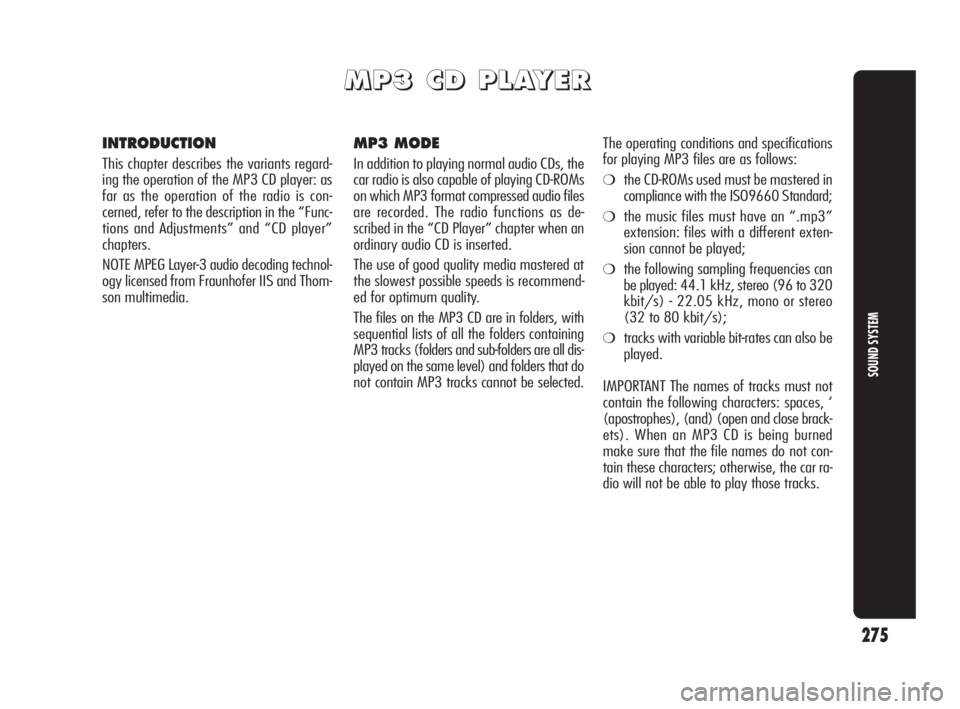 Alfa Romeo Giulietta 2010 Owner handbook (in English) 275
SOUND SYSTEM
M M
P P
3 3
C C
D D
P P
L L
A A
Y Y
E E
R R
INTRODUCTION
This chapter describes the variants regard-
ing the operation of the MP3 CD player: as
far as the operation of the rad Alfa Romeo Giulietta 2010 Owner handbook (in English) 275
SOUND SYSTEM
M M
P P
3 3
C C
D D
P P
L L
A A
Y Y
E E
R R
INTRODUCTION
This chapter describes the variants regard-
ing the operation of the MP3 CD player: as
far as the operation of the rad