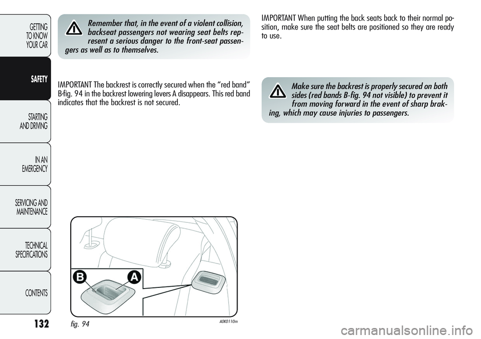 Alfa Romeo Giulietta 2011 Owner handbook (in English) 132
GETTING
TO KNOW
YOUR CAR
SAFETY
STARTING
AND DRIVING
IN AN
EMERGENCY
SERVICING AND
MAINTENANCE
TECHNICAL
SPECIFICATIONS
CONTENTS
Remember that, in the event of a violent collision,
backseat pas Alfa Romeo Giulietta 2011 Owner handbook (in English) 132
GETTING
TO KNOW
YOUR CAR
SAFETY
STARTING
AND DRIVING
IN AN
EMERGENCY
SERVICING AND
MAINTENANCE
TECHNICAL
SPECIFICATIONS
CONTENTS
Remember that, in the event of a violent collision,
backseat pas