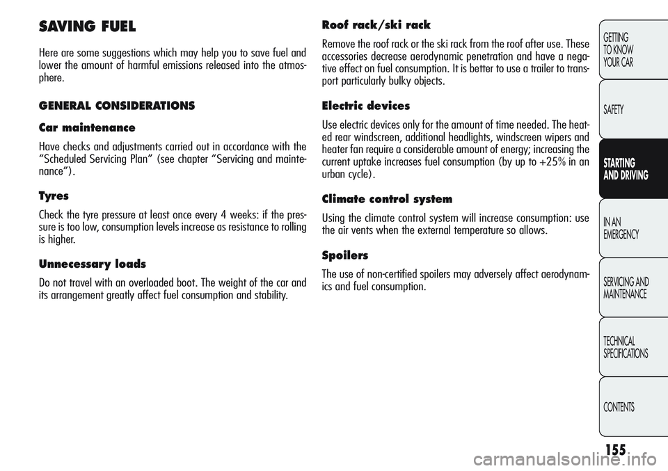 Alfa Romeo Giulietta 2012  Owner handbook (in English) 155
GETTING
TO KNOW 
YOUR CAR
SAFETY
STARTING 
AND DRIVING
IN AN 
EMERGENCY
SERVICING AND
MAINTENANCE
TECHNICAL
SPECIFICATIONS
CONTENTS
SAVING FUEL 
Here are some suggestions which may help you to sav