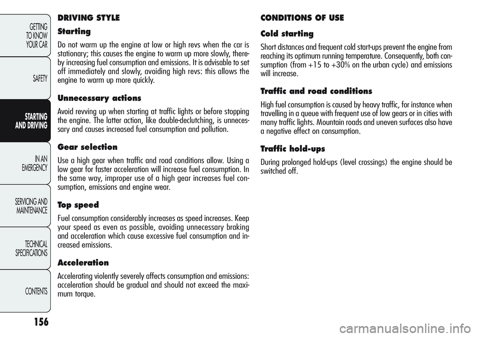 Alfa Romeo Giulietta 2011 Owner handbook (in English) 156
GETTING
TO KNOW
YOUR CAR
SAFETY
STARTING
AND DRIVING
IN AN
EMERGENCY
SERVICING AND
MAINTENANCE
TECHNICAL
SPECIFICATIONS
CONTENTS
DRIVING STYLE
Starting
Do not warm up the engine at low or hig Alfa Romeo Giulietta 2011 Owner handbook (in English) 156
GETTING
TO KNOW
YOUR CAR
SAFETY
STARTING
AND DRIVING
IN AN
EMERGENCY
SERVICING AND
MAINTENANCE
TECHNICAL
SPECIFICATIONS
CONTENTS
DRIVING STYLE
Starting
Do not warm up the engine at low or hig