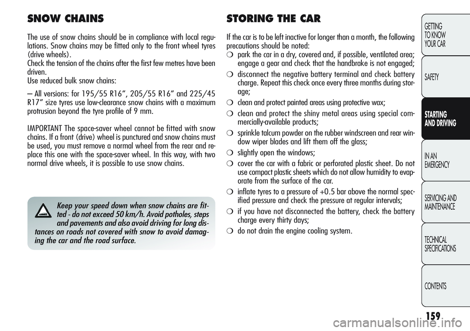 Alfa Romeo Giulietta 2011 Owner handbook (in English) 159
GETTING
TO KNOW
YOUR CAR
SAFETY
STARTING
AND DRIVING
IN AN
EMERGENCY
SERVICING AND
MAINTENANCE
TECHNICAL
SPECIFICATIONS
CONTENTS
Keep your speed down when snow chains are fit-
ted - do not exce Alfa Romeo Giulietta 2011 Owner handbook (in English) 159
GETTING
TO KNOW
YOUR CAR
SAFETY
STARTING
AND DRIVING
IN AN
EMERGENCY
SERVICING AND
MAINTENANCE
TECHNICAL
SPECIFICATIONS
CONTENTS
Keep your speed down when snow chains are fit-
ted - do not exce