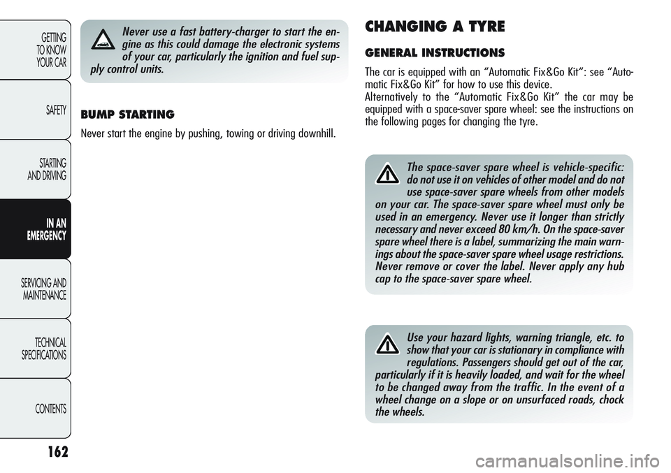 Alfa Romeo Giulietta 2011 Owner handbook (in English) 162
GETTING
TO KNOW
YOUR CAR
SAFETY
STARTING
AND DRIVING
IN AN
EMERGENCY
SERVICING AND
MAINTENANCE
TECHNICAL
SPECIFICATIONS
CONTENTS
The space-saver spare wheel is vehicle-specific:
do not use it o Alfa Romeo Giulietta 2011 Owner handbook (in English) 162
GETTING
TO KNOW
YOUR CAR
SAFETY
STARTING
AND DRIVING
IN AN
EMERGENCY
SERVICING AND
MAINTENANCE
TECHNICAL
SPECIFICATIONS
CONTENTS
The space-saver spare wheel is vehicle-specific:
do not use it o