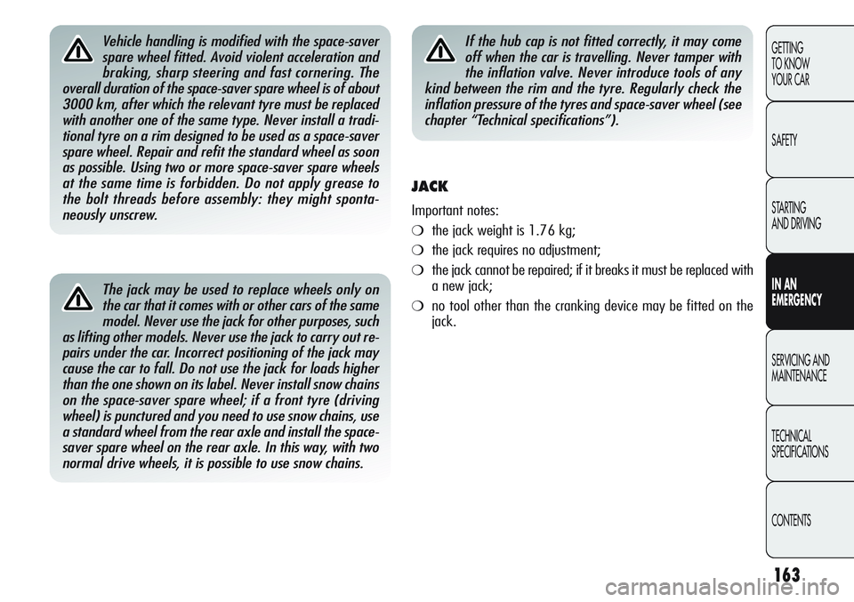 Alfa Romeo Giulietta 2011 Owner handbook (in English) 163
GETTING
TO KNOW
YOUR CAR
SAFETY
STARTING
AND DRIVING
IN AN
EMERGENCY
SERVICING AND
MAINTENANCE
TECHNICAL
SPECIFICATIONS
CONTENTS
The jack may be used to replace wheels only on
the car that it c Alfa Romeo Giulietta 2011 Owner handbook (in English) 163
GETTING
TO KNOW
YOUR CAR
SAFETY
STARTING
AND DRIVING
IN AN
EMERGENCY
SERVICING AND
MAINTENANCE
TECHNICAL
SPECIFICATIONS
CONTENTS
The jack may be used to replace wheels only on
the car that it c