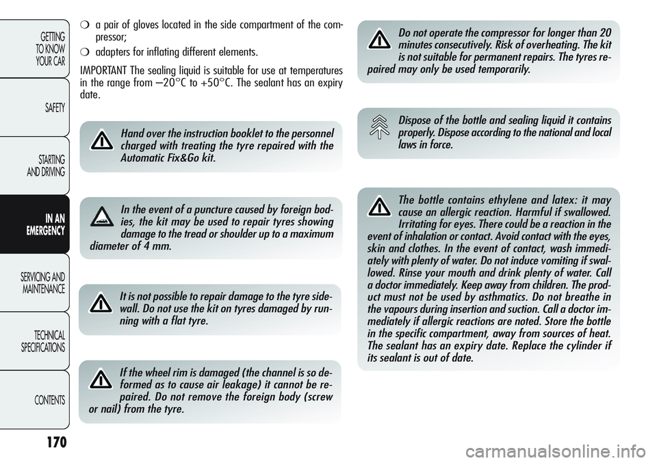 Alfa Romeo Giulietta 2011 Owner handbook (in English) 170
GETTING
TO KNOW
YOUR CAR
SAFETY
STARTING
AND DRIVING
IN AN
EMERGENCY
SERVICING AND
MAINTENANCE
TECHNICAL
SPECIFICATIONS
CONTENTS
It is not possible to repair damage to the tyre side-
wall. Do n Alfa Romeo Giulietta 2011 Owner handbook (in English) 170
GETTING
TO KNOW
YOUR CAR
SAFETY
STARTING
AND DRIVING
IN AN
EMERGENCY
SERVICING AND
MAINTENANCE
TECHNICAL
SPECIFICATIONS
CONTENTS
It is not possible to repair damage to the tyre side-
wall. Do n