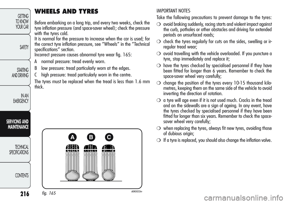 Alfa Romeo Giulietta 2011 Owner handbook (in English) 216
GETTING
TO KNOW
YOUR CAR
SAFETY
STARTING
AND DRIVING
IN AN
EMERGENCY
SERVICING AND
MAINTENANCE
TECHNICAL
SPECIFICATIONS
CONTENTS
WHEELS AND TYRES
Before embarking on a long trip, and every two Alfa Romeo Giulietta 2011 Owner handbook (in English) 216
GETTING
TO KNOW
YOUR CAR
SAFETY
STARTING
AND DRIVING
IN AN
EMERGENCY
SERVICING AND
MAINTENANCE
TECHNICAL
SPECIFICATIONS
CONTENTS
WHEELS AND TYRES
Before embarking on a long trip, and every two