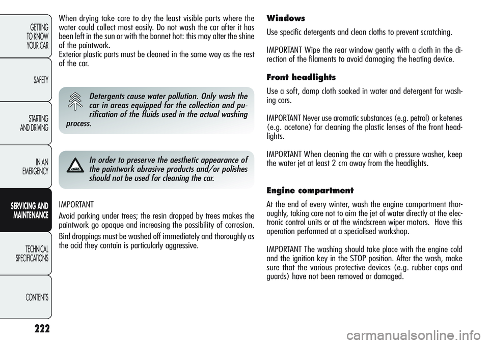 Alfa Romeo Giulietta 2011 Owner handbook (in English) 222
GETTING
TO KNOW
YOUR CAR
SAFETY
STARTING
AND DRIVING
IN AN
EMERGENCY
SERVICING AND
MAINTENANCE
TECHNICAL
SPECIFICATIONS
CONTENTS
IMPORTANT
Avoid parking under trees; the resin dropped by trees Alfa Romeo Giulietta 2011 Owner handbook (in English) 222
GETTING
TO KNOW
YOUR CAR
SAFETY
STARTING
AND DRIVING
IN AN
EMERGENCY
SERVICING AND
MAINTENANCE
TECHNICAL
SPECIFICATIONS
CONTENTS
IMPORTANT
Avoid parking under trees; the resin dropped by trees