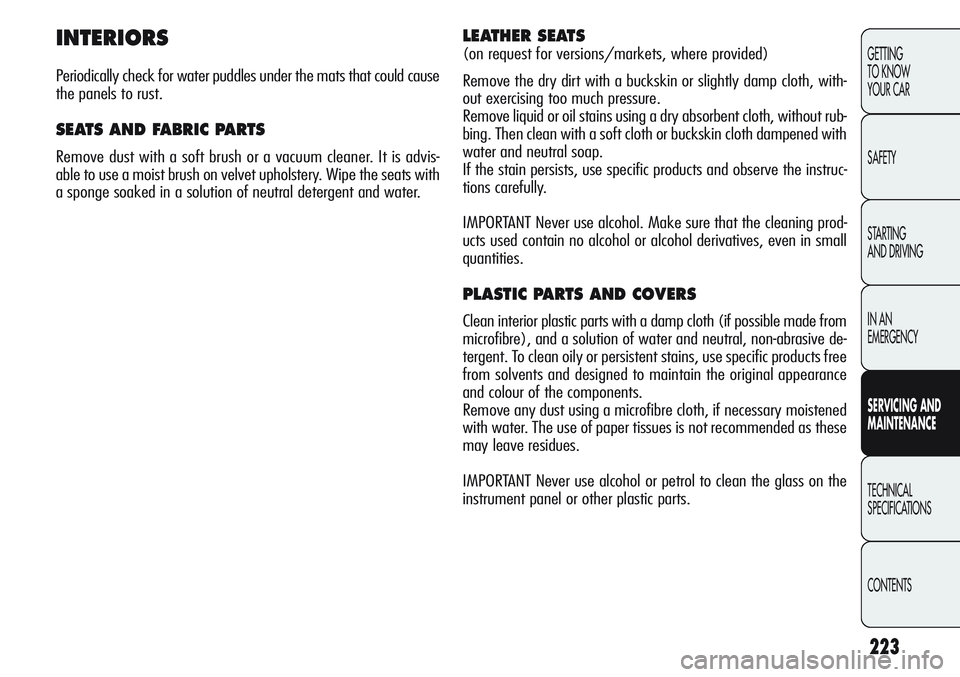 Alfa Romeo Giulietta 2011 Owner handbook (in English) 223
GETTING
TO KNOW
YOUR CAR
SAFETY
STARTING
AND DRIVING
IN AN
EMERGENCY
SERVICING AND
MAINTENANCE
TECHNICAL
SPECIFICATIONS
CONTENTS
INTERIORS
Periodically check for water puddles under the mats th Alfa Romeo Giulietta 2011 Owner handbook (in English) 223
GETTING
TO KNOW
YOUR CAR
SAFETY
STARTING
AND DRIVING
IN AN
EMERGENCY
SERVICING AND
MAINTENANCE
TECHNICAL
SPECIFICATIONS
CONTENTS
INTERIORS
Periodically check for water puddles under the mats th