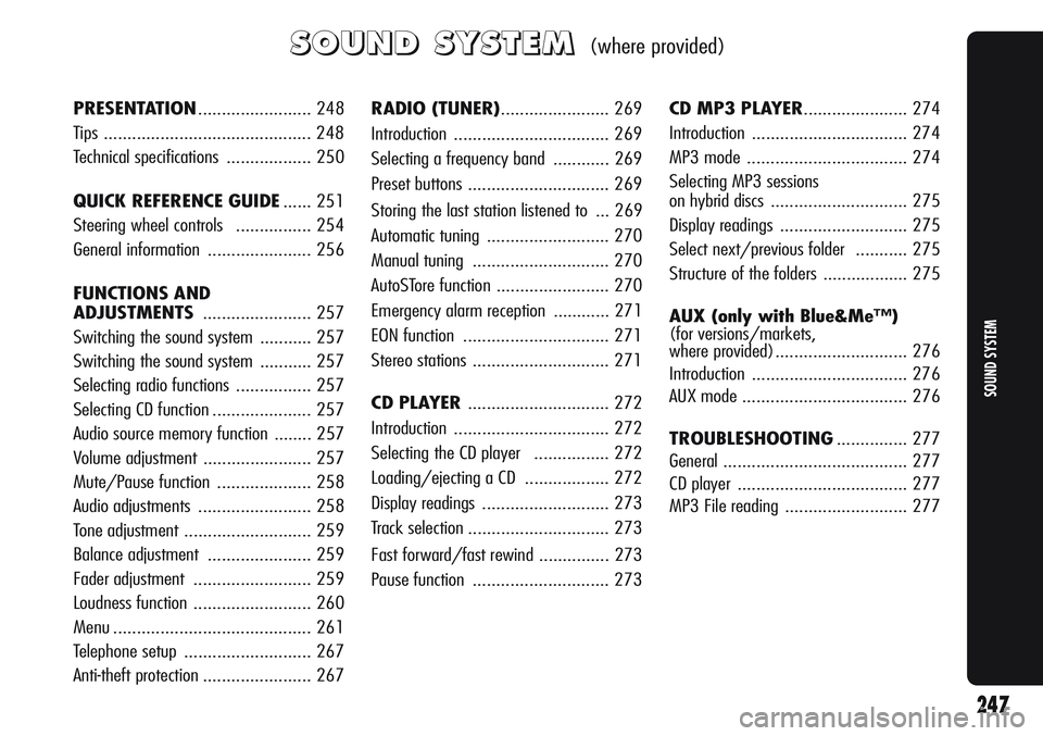 Alfa Romeo Giulietta 2012 Owner handbook (in English) S S
O O
U U
N N
D D
S S
Y Y
S S
T T
E E
M M(where provided)
RADIO (TUNER)....................... 269
Introduction ................................. 269
Selecting a frequency band ............ 269
Pres Alfa Romeo Giulietta 2012 Owner handbook (in English) S S
O O
U U
N N
D D
S S
Y Y
S S
T T
E E
M M(where provided)
RADIO (TUNER)....................... 269
Introduction ................................. 269
Selecting a frequency band ............ 269
Pres