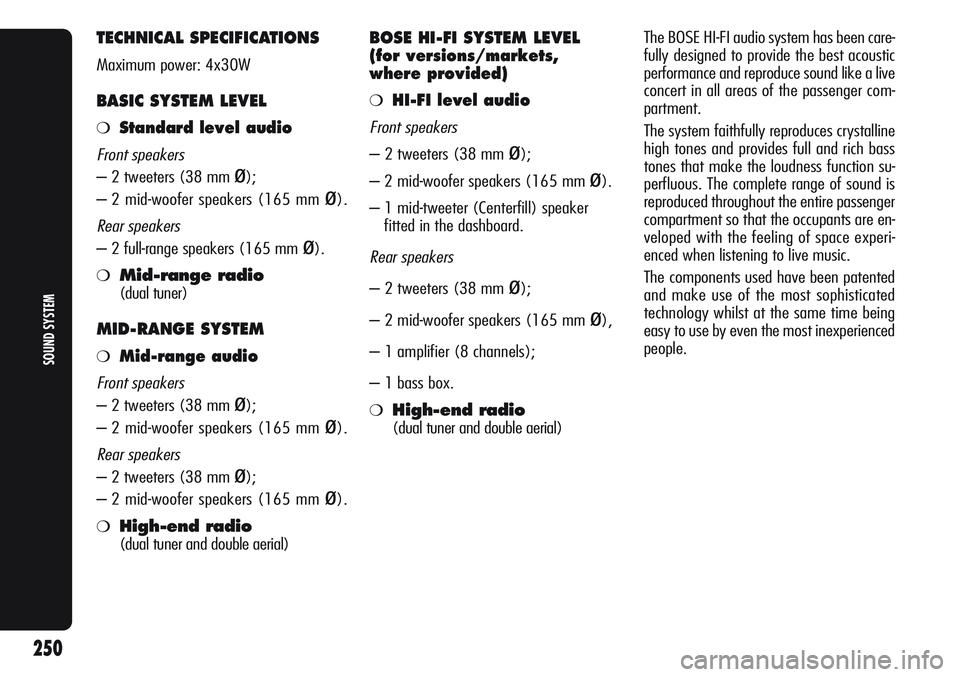 Alfa Romeo Giulietta 2012 Owner handbook (in English) TECHNICAL SPECIFICATIONS
Maximum power: 4x30W
BASIC SYSTEM LEVEL
❍Standard level audio
Front speakers
– 2 tweeters (38 mm ø);
– 2 mid-woofer speakers (165 mm
ø).
Rear speakers
– 2 full-ra Alfa Romeo Giulietta 2012 Owner handbook (in English) TECHNICAL SPECIFICATIONS
Maximum power: 4x30W
BASIC SYSTEM LEVEL
❍Standard level audio
Front speakers
– 2 tweeters (38 mm ø);
– 2 mid-woofer speakers (165 mm
ø).
Rear speakers
– 2 full-ra