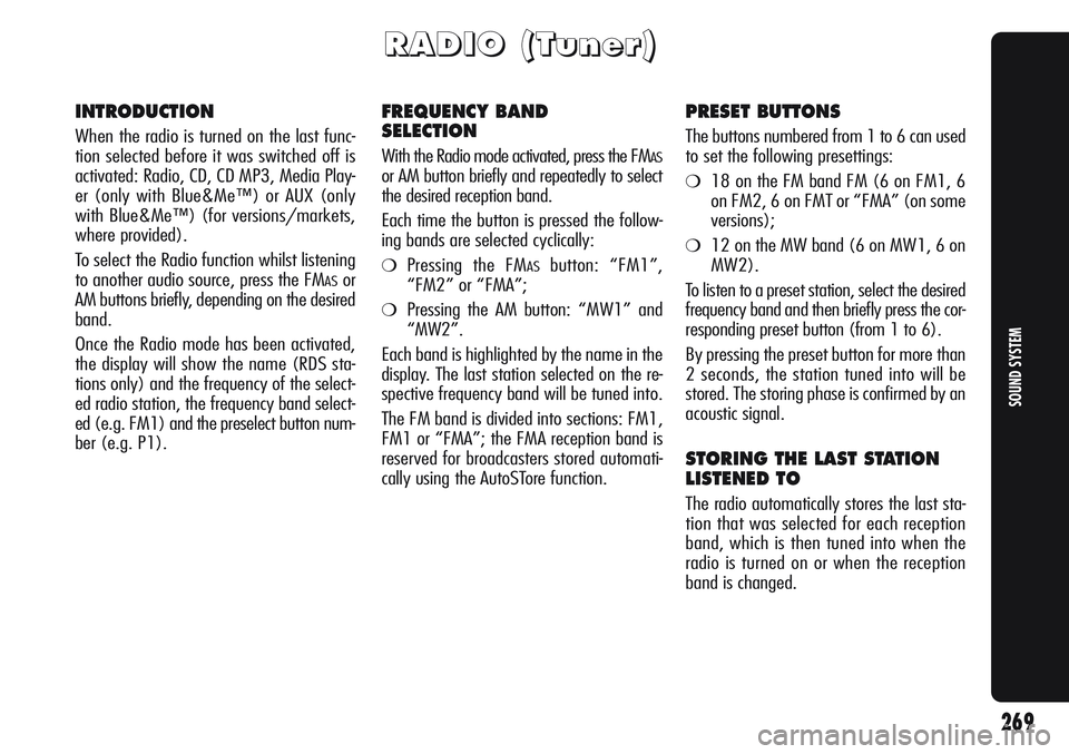 Alfa Romeo Giulietta 2012 Owner handbook (in English) 269
SOUND SYSTEM
R R
A A
D D
I I
O O
( (
T T
u u
n n
e e
r r
) )
INTRODUCTION
When the radio is turned on the last func-
tion selected before it was switched off is
activated: Radio, CD, CD MP3, Media Alfa Romeo Giulietta 2012 Owner handbook (in English) 269
SOUND SYSTEM
R R
A A
D D
I I
O O
( (
T T
u u
n n
e e
r r
) )
INTRODUCTION
When the radio is turned on the last func-
tion selected before it was switched off is
activated: Radio, CD, CD MP3, Media