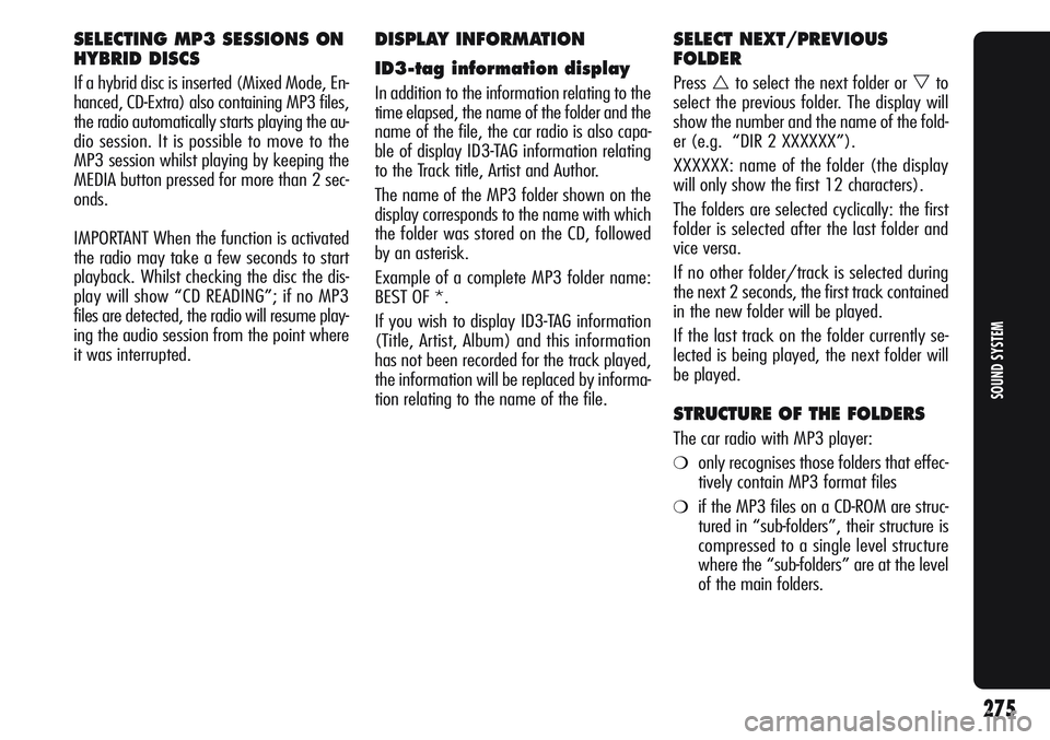 Alfa Romeo Giulietta 2012 Owner handbook (in English) SELECTING MP3 SESSIONS ON
HYBRID DISCS
If a hybrid disc is inserted (Mixed Mode, En-
hanced, CD-Extra) also containing MP3 files,
the radio automatically starts playing the au-
dio session. It is poss Alfa Romeo Giulietta 2012 Owner handbook (in English) SELECTING MP3 SESSIONS ON
HYBRID DISCS
If a hybrid disc is inserted (Mixed Mode, En-
hanced, CD-Extra) also containing MP3 files,
the radio automatically starts playing the au-
dio session. It is poss
