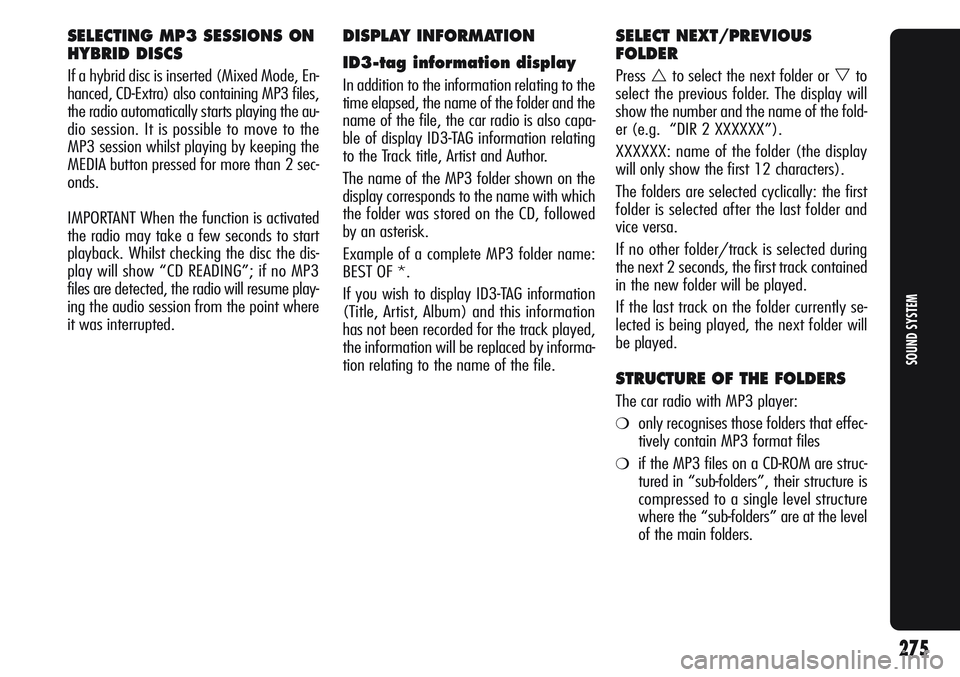 Alfa Romeo Giulietta 2012  Owner handbook (in English) SELECTING MP3 SESSIONS ON
HYBRID DISCS
If a hybrid disc is inserted (Mixed Mode, En-
hanced, CD-Extra) also containing MP3 files,
the radio automatically starts playing the au-
dio session. It is poss