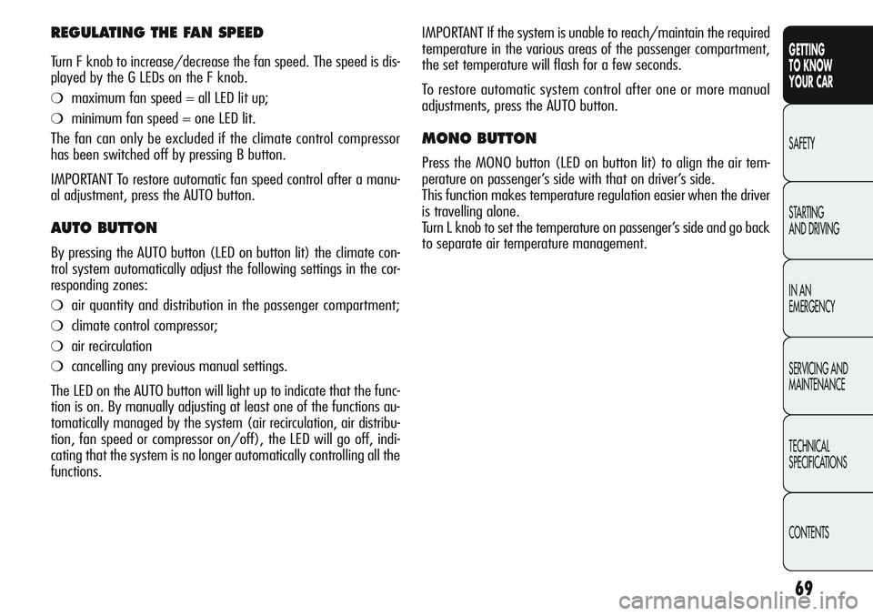 Alfa Romeo Giulietta 2011 Owner handbook (in English) 69
GETTING
TO KNOW
YOUR CAR
SAFETY
STARTING
AND DRIVING
IN AN
EMERGENCY
SERVICING AND
MAINTENANCE
TECHNICAL
SPECIFICATIONS
CONTENTS
IMPORTANT If the system is unable to reach/maintain the required
Alfa Romeo Giulietta 2011 Owner handbook (in English) 69
GETTING
TO KNOW
YOUR CAR
SAFETY
STARTING
AND DRIVING
IN AN
EMERGENCY
SERVICING AND
MAINTENANCE
TECHNICAL
SPECIFICATIONS
CONTENTS
IMPORTANT If the system is unable to reach/maintain the required